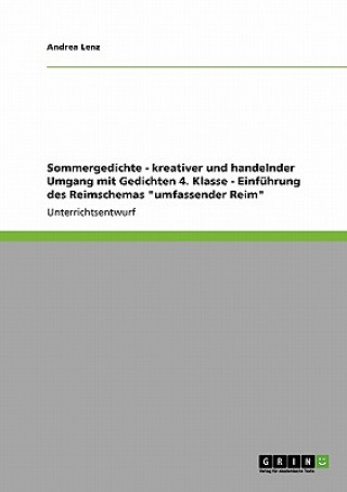 Könyv Sommergedichte - kreativer und handelnder Umgang mit Gedichten 4. Klasse - Einfuhrung des Reimschemas umfassender Reim Andrea Lenz