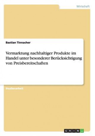 Carte Vermarktung nachhaltiger Produkte im Handel unter besonderer Berucksichtigung von Preisbereitschaften Bastian Tinnacher