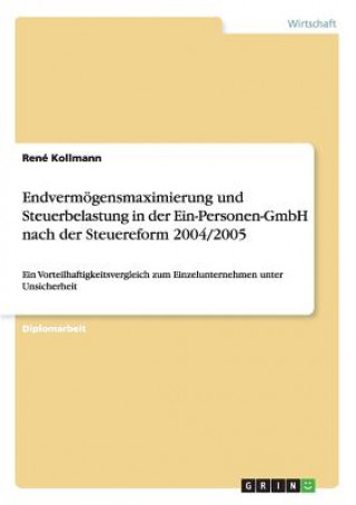 Könyv Endvermoegensmaximierung und Steuerbelastung in der Ein-Personen-GmbH nach der Steuereform 2004/2005 René Kollmann