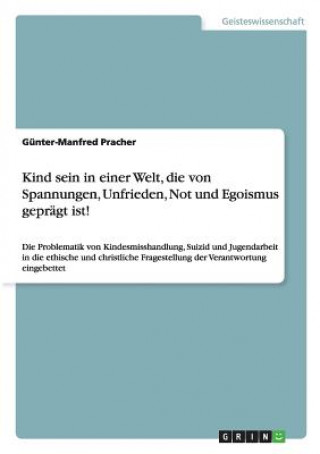 Kniha Kind sein in einer Welt, die von Spannungen, Unfrieden, Not und Egoismus geprägt ist! Günter-Manfred Pracher