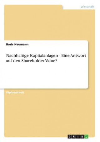 Könyv Nachhaltige Kapitalanlagen - Eine Antwort auf den Shareholder Value? Boris Neumann