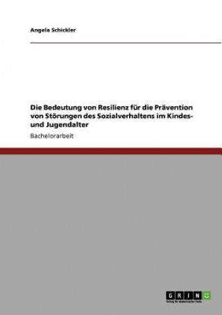 Książka Bedeutung von Resilienz fur die Pravention von Stoerungen des Sozialverhaltens im Kindes- und Jugendalter Angela Schickler