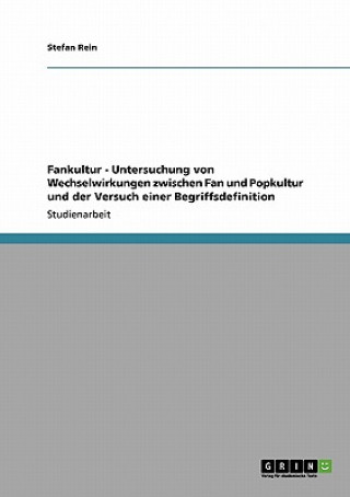 Livre Fankultur - Untersuchung von Wechselwirkungen zwischen Fan und Popkultur und der Versuch einer Begriffsdefinition Stefan Rein