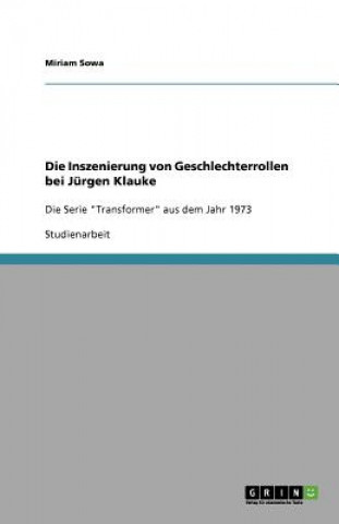 Knjiga Die Inszenierung von Geschlechterrollen bei Jurgen Klauke Miriam Sowa