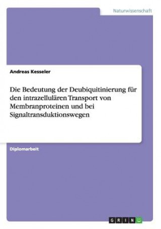 Carte Bedeutung der Deubiquitinierung fur den intrazellularen Transport von Membranproteinen und bei Signaltransduktionswegen Andreas Kesseler