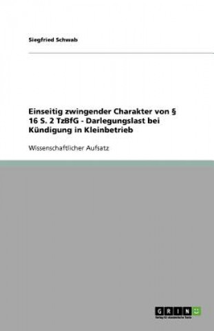 Buch Einseitig Zwingender Charakter Von   16 S. 2 Tzbfg - Darlegungslast Bei K ndigung in Kleinbetrieb Siegfried Schwab