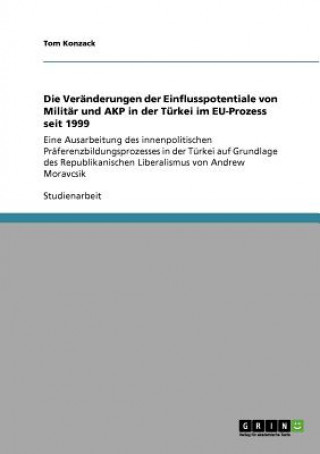 Livre Veranderungen der Einflusspotentiale von Militar und AKP in der Turkei im EU-Prozess seit 1999 Tom Konzack