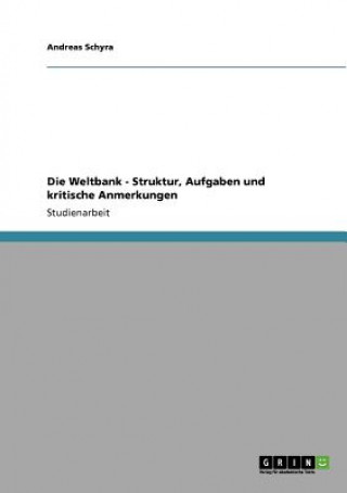 Carte Weltbank - Struktur, Aufgaben und kritische Anmerkungen Andreas Schyra