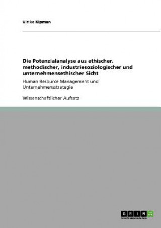 Könyv Die Potenzialanalyse aus ethischer, methodischer, industriesoziologischer und unternehmensethischer Sicht Ulrike Kipman