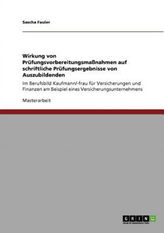 Книга Wirkung von Prufungsvorbereitungsmassnahmen auf schriftliche Prufungsergebnisse von Auszubildenden Sascha Fauler