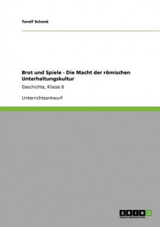 Książka Brot und Spiele - Die Macht der roemischen Unterhaltungskultur Toralf Schenk