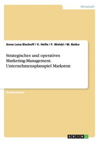 Kniha Strategisches Und Operatives Marketing-Management. Unternehmensplanspiel Markstrat Anna Lena Bischoff