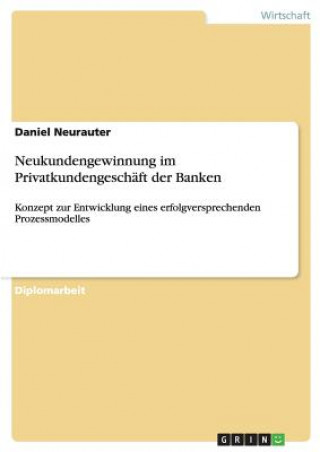 Kniha Neukundengewinnung im Privatkundengeschaft der Banken Daniel Neurauter