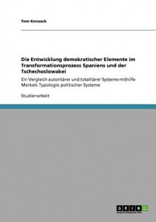 Knjiga Entwicklung demokratischer Elemente im Transformationsprozess Spaniens und der Tschechoslowakei Tom Konzack