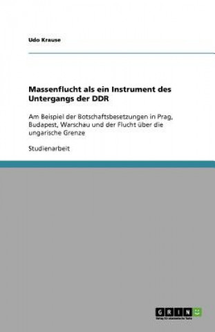Könyv Massenflucht als ein Instrument des Untergangs der DDR Udo Krause