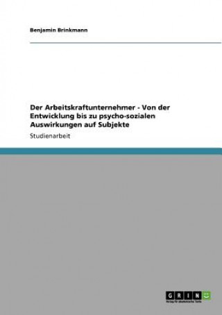 Carte Arbeitskraftunternehmer. Entwicklung, Merkmale und psycho-soziale Auswirkungen Benjamin Brinkmann