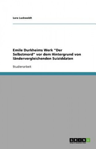 Buch Emile Durkheims Werk 'Der Selbstmord' VOR Dem Hintergrund Von Landervergleichenden Suiziddaten Lara Luckwaldt