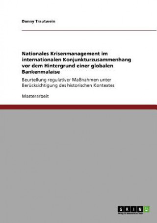 Libro Nationales Krisenmanagement im internationalen Konjunkturzusammenhang vor dem Hintergrund einer globalen Bankenmalaise Danny Trautwein