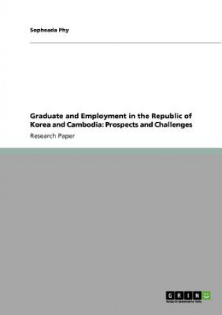 Kniha Graduate and Employment in the Republic of Korea and Cambodia Sopheada Phy