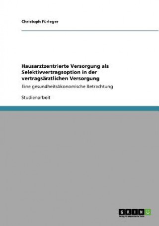 Książka Hausarztzentrierte Versorgung als Selektivvertragsoption in der vertragsarztlichen Versorgung Christoph Fürleger