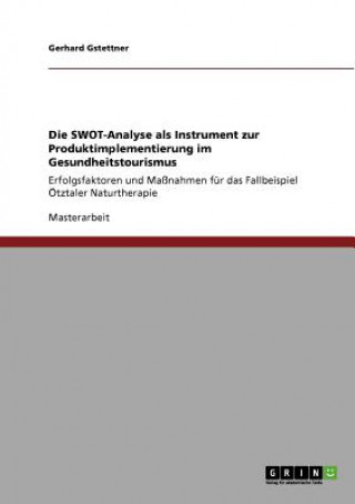 Knjiga SWOT-Analyse als Instrument zur Produktimplementierung im Gesundheitstourismus Gerhard Gstettner