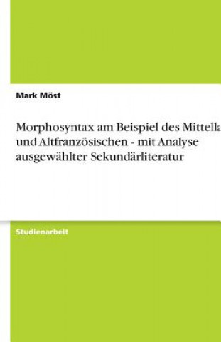 Carte Morphosyntax am Beispiel des Mittellatein und Altfranzösischen - mit Analyse ausgewählter Sekundärliteratur Mark Möst