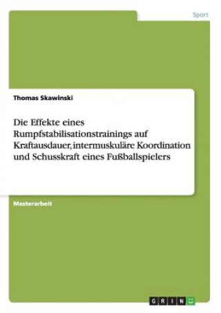 Book Effekte eines Rumpfstabilisationstrainings auf Kraftausdauer, intermuskulare Koordination und Schusskraft eines Fussballspielers Thomas Skawinski