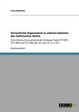 Kniha kultische Organisation in urbanen Gebieten des hethitischen Reichs Lena Papailiou