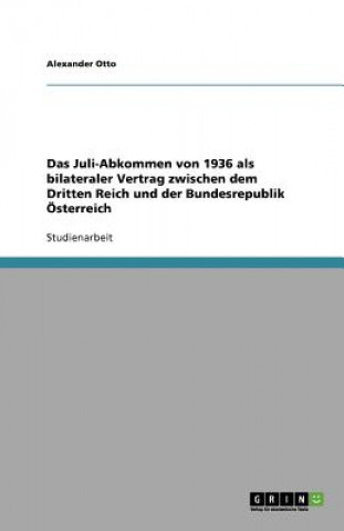 Książka Juli-Abkommen von 1936 als bilateraler Vertrag zwischen dem Dritten Reich und der Bundesrepublik OEsterreich Alexander Otto