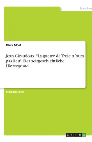 Книга Jean Giraudoux, La guerre de Troie naura pas lieu Mark Möst