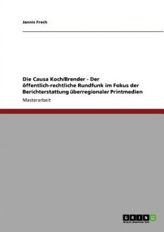 Książka Causa Koch/Brender - Der oeffentlich-rechtliche Rundfunk im Fokus der Berichterstattung uberregionaler Printmedien Jannis Frech