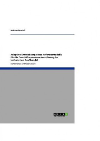 Kniha Adaptive Entwicklung eines Referenzmodells fur die Geschaftsprozessunterstutzung im technischen Grosshandel Andreas Pescholl