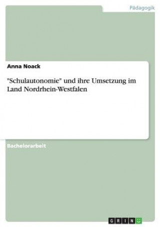 Książka Schulautonomie und ihre Umsetzung im Land Nordrhein-Westfalen Anna Noack