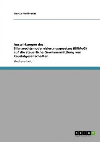 Könyv Auswirkungen des Bilanzrechtsmodernisierungsgesetzes (BilMoG) auf die steuerliche Gewinnermittlung von Kapitalgesellschaften Marcus Vollbrecht