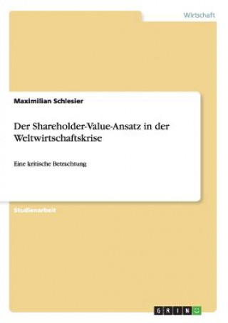 Kniha Shareholder-Value-Ansatz in der Weltwirtschaftskrise Maximilian Schlesier