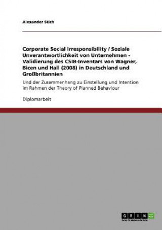 Kniha Corporate Social Irresponsibility / Soziale Unverantwortlichkeit von Unternehmen - Validierung des CSIR-Inventars von Wagner, Bicen und Hall (2008) in Alexander Stich