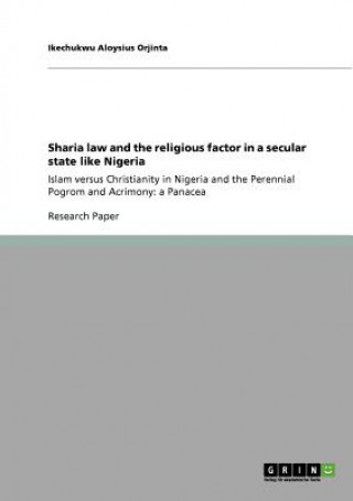 Kniha Sharia law and the religious factor in a secular state like Nigeria Ikechukwu Aloysius Orjinta