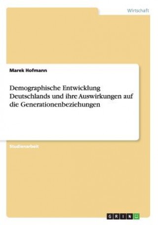 Carte Demographische Entwicklung Deutschlands und ihre Auswirkungen auf die Generationenbeziehungen Marek Hofmann