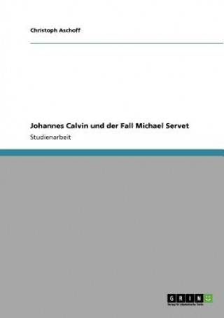 Carte Johannes Calvin und der Fall Michael Servet Christoph Aschoff