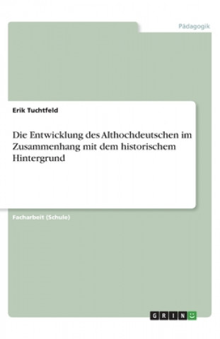 Livre Entwicklung des Althochdeutschen im Zusammenhang mit dem historischem Hintergrund Erik Tuchtfeld