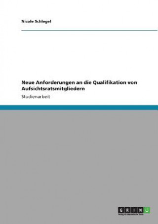 Könyv Neue Anforderungen an die Qualifikation von Aufsichtsratsmitgliedern Nicole Schlegel