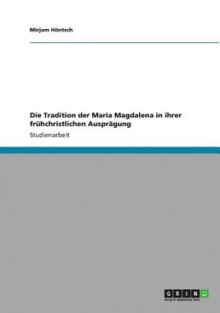 Książka Tradition der Maria Magdalena in ihrer fruhchristlichen Auspragung Mirjam Höntsch