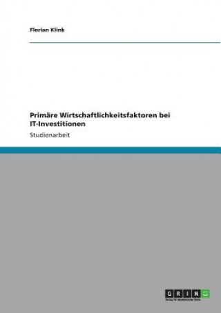 Kniha Primare Wirtschaftlichkeitsfaktoren bei IT-Investitionen Florian Klink