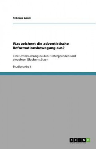 Книга Was zeichnet die adventistische Reformationsbewegung aus? Rebecca Ganci