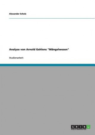 Livre Analyse von Arnold Gehlens Mangelwesen Alexander Scholz