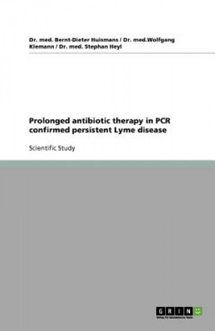 Könyv Prolonged antibiotic therapy in PCR confirmed persistent Lyme disease Bernt-Dieter Huismans