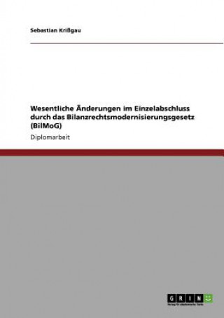 Kniha Bilanzrechtsmodernisierungsgesetz (BilMoG). Wesentliche AEnderungen im Einzelabschluss Sebastian Krißgau