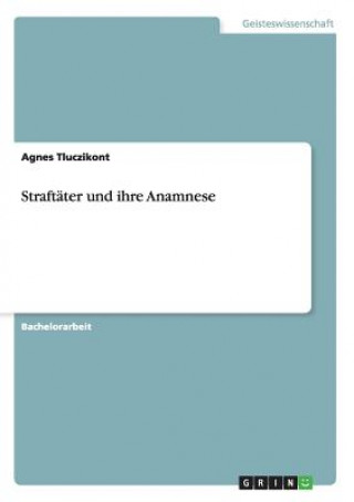 Könyv Straftäter und ihre Anamnese Agnes Tluczikont