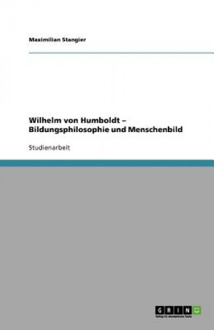 Książka Wilhelm von Humboldt - Bildungsphilosophie und Menschenbild Maximilian Stangier