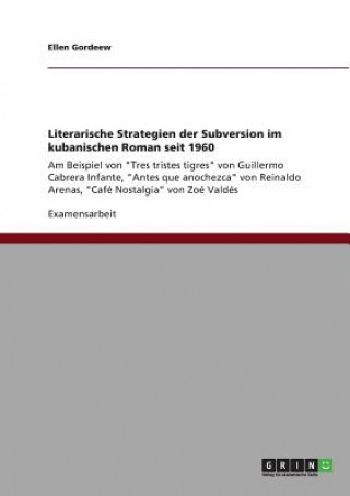 Kniha Literarische Strategien der Subversion im kubanischen Roman seit 1960 Ellen Gordeew